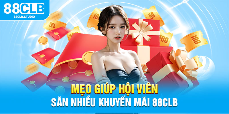 Mẹo giúp hội viên săn nhiều khuyến mãi 88CLB