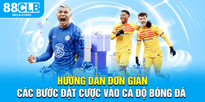Hướng dẫn đơn giản các bước đặt cược vào cá độ bóng đá 